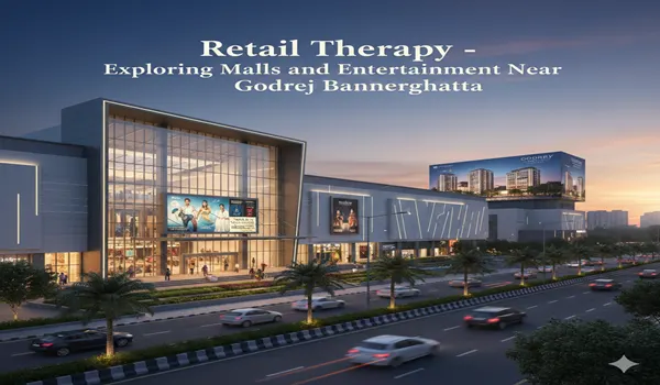 Retail Therapy: Exploring Malls and Entertainment Near Godrej Bannerghatta Retail Therapy Malls Near Godrej Bannerghatta